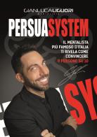 Persuasystem. Il mentalista più famoso d'Italia ti spiega come persuadere 9 persone su 10 di Gianluca Liguori edito da My Life