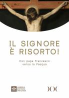 Il Signore è risorto! Con papa Francesco verso la Pasqua di Francesco (Jorge Mario Bergoglio) edito da Documenta