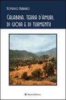 Calabria, terra d'amuri, di gioia e di turmentu di Domenico Barbaro edito da Aletti