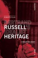 Bertrand Russell's idealist heritage. A neglected di Roberto Pujia edito da Mimesis International