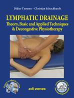 Lymphatic drainage. Theory, basic and applied techniques & decongestive physiotherapy di Didier Tomson, Christian Schuchhardt edito da Edi. Ermes