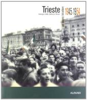 Trieste. Un sogno tricolore 1945-1954. Immagini dalle collezioni Alinari. Ediz. illustrata di Paolo Nello edito da Alinari IDEA