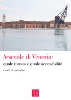 Arsenale di Venezia: quale museo e quale accessibilità edito da Libreria Editrice Cafoscarina