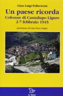 Un paese ricorda. Colonne di Cantalupo Ligure 2-7 febbraio 1945 di G. Luigi Pallavicini edito da Le Mani-Microart'S