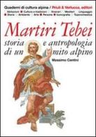 Martiri tebei. Storia e antropologia di un mito alpino di Massimo Centini edito da Priuli & Verlucca