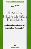 Il genio della lingua italiana. Un'indagine sul genere maschile o femminile? di Rocco Ragone edito da Armando Editore