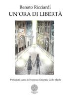 Un' ora di libertà di Renato Ricciardi edito da Sillabe di Sale Editore