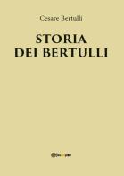 Storia dei Bertulli di Cesare Bertulli edito da Youcanprint