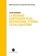 Le risorse cartografiche: definizione, storia, catalogazione di Laura Manzoni edito da Editrice Bibliografica