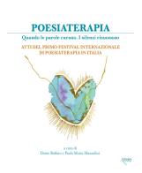 Poesiaterapia. Quando le parole curano. I silenzi risuonano. Atti del primo festival internazionale di poesiaterapia in Italia edito da Mille Gru