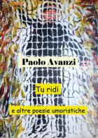 Tu ridi e altre poesie umoristiche di Paolo Avanzi edito da Youcanprint