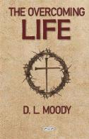 The overcoming life di Dwight Lyman Moody edito da StreetLib