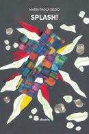 Splash! di Maria Paola Sozio edito da Gruppo Albatros Il Filo