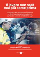 Il lavoro non sarà mai più come prima. Gli impatti dell'intelligenza artificiale e della automazione tecnologica sul lavoro come lo conosciamo oggi edito da Il Sole 24 Ore