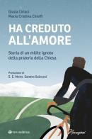 Ha creduto all'amore. Storia di un milite ignoto della prateria della Chiesa di Giulia Ciriaci, Maria Cristina Chioffi edito da Tau