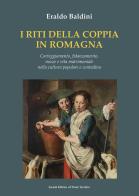 I riti della coppia in Romagna. Corteggiamento, fidanzamento, nozze e vita matrimoniale nella cultura popolare e contadina di Eraldo Baldini edito da Il Ponte Vecchio