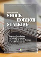Shock horror stalking. L'autoregolamentazione del giornalismo inglese nel paese della libertà di stampa e dei tabloid spazzatura di Massimiliano Borgia edito da All Around