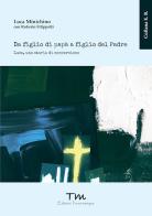 Da figlio di papà a figlio del Padre. Luca, una storia di conversione di Luca Minichino edito da Terra Marique
