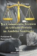 La consulenza tecnica di ufficio/perizia in ambito sanitario di Domenico Corea edito da Edizioni Scientifiche Falco
