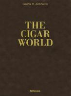 The cigar world. Ediz. inglese, tedesca e francese di Cosima M. Aichholzer edito da TeNeues