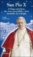 San Pio X. Il Papa catecheta che rese accessibile e fece ricordare la teologia di Mario Carminati edito da Editrice Elledici