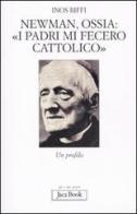 Newman, ossia: «I padri mi fecero cattolico». Un profilo di Inos Biffi edito da Jaca Book