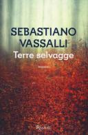 Terre selvagge di Sebastiano Vassalli edito da Rizzoli