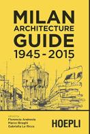 Milan architecture guide. 1945-2015 edito da Hoepli