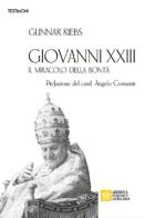 Giovanni XXIII. Il miracolo della bontà di Gunnar Riebs edito da Libreria Editrice Vaticana