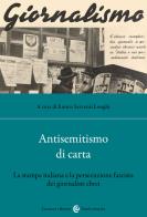 Antisemitismo di carta. La stampa italiana e la persecuzione fascista dei giornalisti ebrei edito da Carocci
