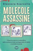Molecole assassine. Il fascino oscuro e scientifico delle sostanze letali, protagoniste di delitti e torbide vicende di Eleonora Scarcello edito da Cairo