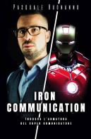 Iron Communication. Indossa l'armatura del super comunicatore di Pasquale Buonanno edito da Passione Scrittore selfpublishing