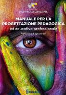 Manuale per la progettazione pedagogica ed educativa professionale di Pier Paolo Cavagna edito da StreetLib