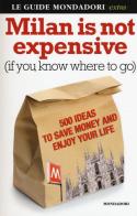 Milan is not expensive (if you know where to go). 500 ideas to save money and enjoy your life di Ginevra Menani De Veszelka edito da Mondadori Electa