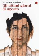 Gli ultimi giorni di agosto di Massimo Bocchiola edito da Il Saggiatore