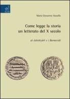 Come legge la storia un letterato del X secolo: Al-Jahshiyari e i Barmecidi di M. Giovanna Stasolla edito da Aracne