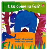 E tu come la fai? Scopri gli animali dalla loro cacca. Un libro per imparare a usare il vasino. Ediz. a colori di Gabriele Clima, Daniela Gamba edito da La Coccinella