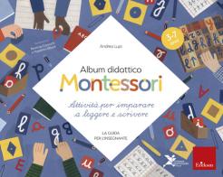 Album didattico Montessori. Attività per imparare a leggere e scrivere. La guida per l'insegnante edito da Erickson