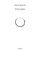 L'ora esatta di Davide Mascioli edito da Pequod