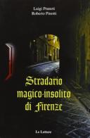 Stradario magico-insolito di Firenze di Luigi Prunetti, Roberto Pinotti edito da Le Lettere