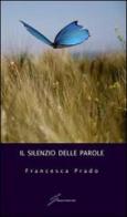 Il silenzio delle parole di Francesca Prado edito da Giraldi Editore