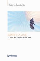 Dante e la luce. La rosa dell'Empireo e altri studi di Roberto Durighetto edito da LuoghInteriori