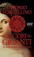 Il fermaglio di perla. La grazia di Rafffaello. Il secolo dei giganti vol. 3 di Antonio Forcellino edito da HarperCollins Italia
