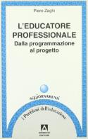 L' educatore professionale. Dalla programmazione al progetto di Piero Zaghi edito da Armando Editore
