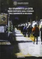Gli studenti e la città. Primo rapporto sugli studenti dell'Università di Bologna edito da Bononia University Press
