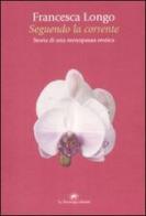 Seguendo la corrente. Storia di una menopausa erotica di Francesca Longo edito da La Tartaruga