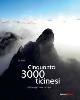 Cinquanta 3000 Ticinesi. Il Ticino più vicino al cielo di Ely Riva edito da Salvioni