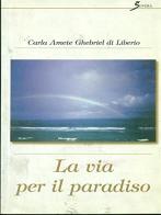 La via per il paradiso di Carla A. Ghebriel di Liberio edito da Sovera Edizioni