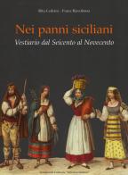 Nei panni siciliani. Vestiario dal Seicento al Novecento. Ediz. a colori di Rita Cedrini, Franz Riccobono edito da Lussografica