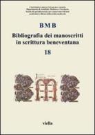 BMB. Bibliografia dei manoscritti in scrittura beneventana vol.18 edito da Viella